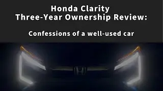 Three year Honda Clarity review - 2018 Honda Clarity Touring ownership review after three years