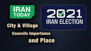 Iran elections 2021, city & village councils importance and place | Iran Today