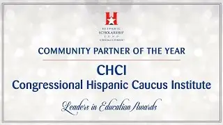 2017 HSF LEA Community Partner of the Year - Congressional Hispanic Caucus Institute (CHCI)