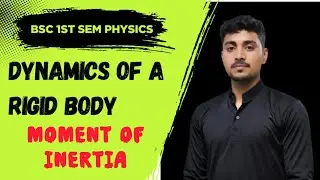 Dynamics of a rigid body | Moment of Inertia | Bsc 1st semester physics #bscphysics 