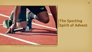 The Sporting Spirit of Advent (Wednesday of the Second Week of Advent)