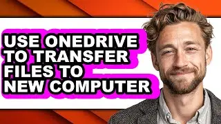 How to Use Onedrive to Transfer Files to New Computer (updated)