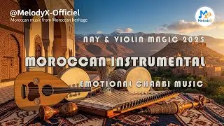 Nay & Violin Magic 🎻🎵 | Moroccan Folk Instrumental 2025  Emotional Chaabi Music 🎶 | MelodyX Officiel