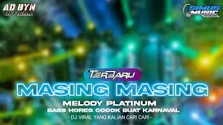 DJ MASING MASING X MELODY PLATINUM TERBARU BASS HOREG COCOK BUAT KARNAVAL DJ YANG KALIAN CARI CARI