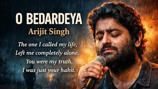 O Bedardeya 💔 | Arijit Singh | Very Sad Song | Heart Touching Emotional Song 2026