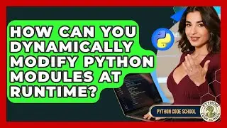 How Can You Dynamically Modify Python Modules At Runtime? - Python Code School