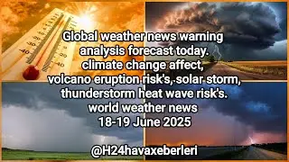Global weather news warning analysis forecast today. Climate change affect, volcano eruption risk's