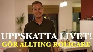 UPPSKATTA LIVET! G&ouml;r allting roligare #3