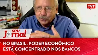 No Brasil, poder econ&ocirc;mico est&aacute; concentrado nos bancos