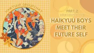 [ part two || haikyuu!! x y/n ] groupchat || the boys meet their future selves!!