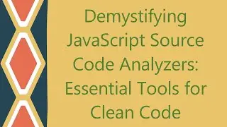Demystifying JavaScript Source Code Analyzers: Essential Tools for Clean Code