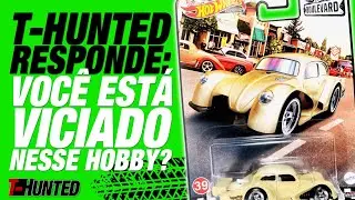 T-Hunted Responde! Ser&aacute; que voc&ecirc; est&aacute; ficando viciado nesse hobby?