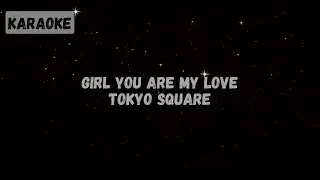 Tokyo Square - Girl You Are My Love [Karaoke]