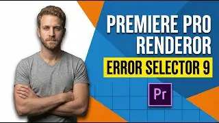 Premiere Pro Render Error Selector 9 (Easy Fix Guide)