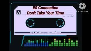 ES CONNECTION - DON'T TAKE YOUR TIME