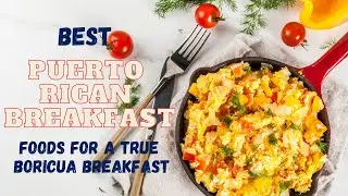 Best Puerto Rican Breakfast Foods for a True Boricua Breakfast