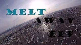 Melt Away FPV