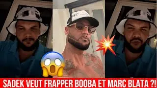 SADEK CLASH VIOLEMMENT BOOBA ET MARC BLATA ET IL AFFIRME VOULOIR SE VENGER ! 😱💥