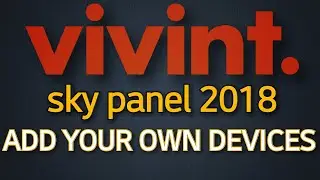 Vivint Sky Panel 2018 — ДОБАВЬТЕ СВОИ УСТРОЙСТВА
