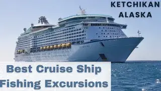 BEST CRUISE SHIP FISHING EXCURSIONS In Ketchikan, Alaska