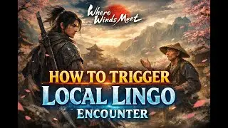Where Winds Meet - Local Lingo Encounter - How to trigger