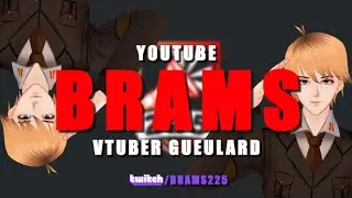 [VTUBER FR] BRAMS225 PR&Eacute;SENTATION !