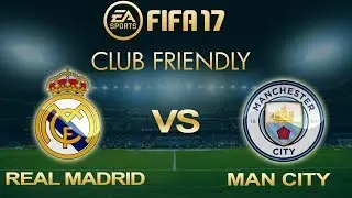 FIFA 17 Real Madrid vs Manchester City | Friendly Match | PS4 Full Match
