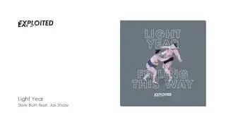 Light Year - Slow Burn feat. Jas Shaw | Exploited
