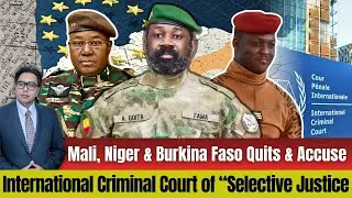 Mali, Niger & Burkina Faso Quits & Accuse International Criminal Court of &ldquo;Selective Justice&rdquo;