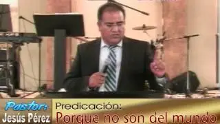 Porque no son del mundo por Pastor Jesus Perez Gonzalez