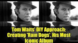 DIY-подход Тома Уэйтса: создание &laquo;Rain Dogs&raquo;, его самого культового альбома
