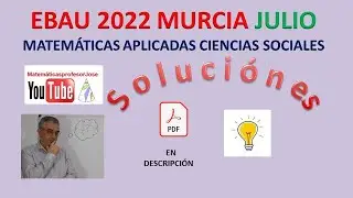 EBAU 2022 Julio Murcia Matemáticas aplicadas ciencias sociales. Resuelto (soluciones)