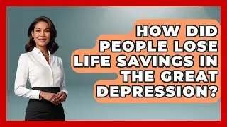 How Did People Lose Life Savings In The Great Depression? - Financial History Files