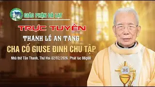 ⭕️Trực tuyến Thánh Lễ An Táng Cha Cố Giuse Đinh Chu Tập. Phát lúc 08g00, thứ Hai ngày 02/02/2026.