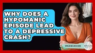 Why Does A Hypomanic Episode Lead To A Depressive Crash? - Bipolar Wellness Guide