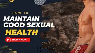 Maintaining Good Sexual Health   Tips for Men