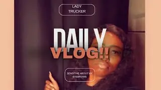 DAY IN THE LIFE | LADY TRUCK DRIVER EDITION | I&rsquo;M SENSITIVE ABOUT MY EYEBROWS |  GETTING UNLOADED