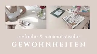 Minimalistische Gewohnheiten, die Dein Leben für immer verändern! I Minimalismus anfangen