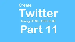 Create Twitter Website using HTML - CSS - JS - Part 11
