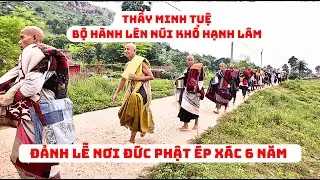 THẦY MINH TUỆ BỘ HÀNH LÊN NÚI KHỔ HẠNH LÂM - Tăng Đoàn Với Ba Y Một Bát Đảnh Lễ Nơi Đức Phật Ép Xác