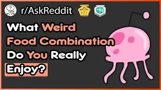 What Weird Food Combination Do You Enjoy? - (r/AskReddit)