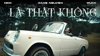 JANG NGUYỄN - LÀ THẬT KHÔNG | ft WUKK, NICK |OFFICIAL MUSIC VIDEO