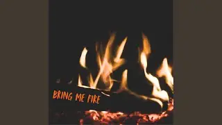 Bring Me Fire