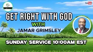 GET RIGHT WITH GOD - SUNDAY SERVIVE (10am EST)