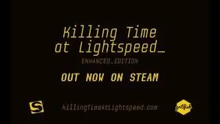 Killing Time at Lightspeed: Enhanced Edition Release Trailer