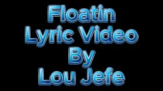 @LouJefeLive  - Floatin (Lyric Video)