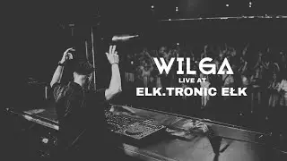 WILGA live at ELK.TRONIC Ełk | Good Vibes Events |