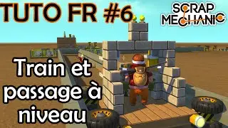Scrap Mechanic [TUTO FR #6] Train et passage &agrave; niveau ! towns nath