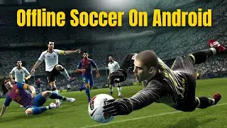 Best Offline Soccer Games On Android