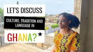 Let's Discuss Culture And Tradition In Ghana | Life In Ghana | Ghanaian Culture